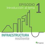 Infraestructura Resiliente, El Nuevo Programa De Nuestro Podcast, Producido Por PROGRESO